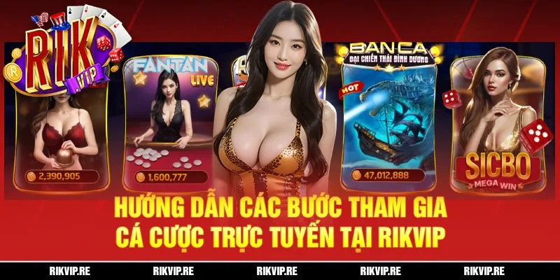 huong dan cac buoc tham gia ca cuoc  Rikvip